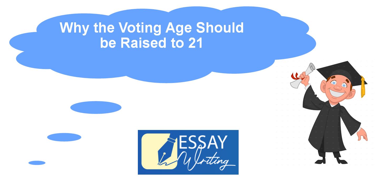 Why the Voting Age Should be Raised to 21 | Homework Help