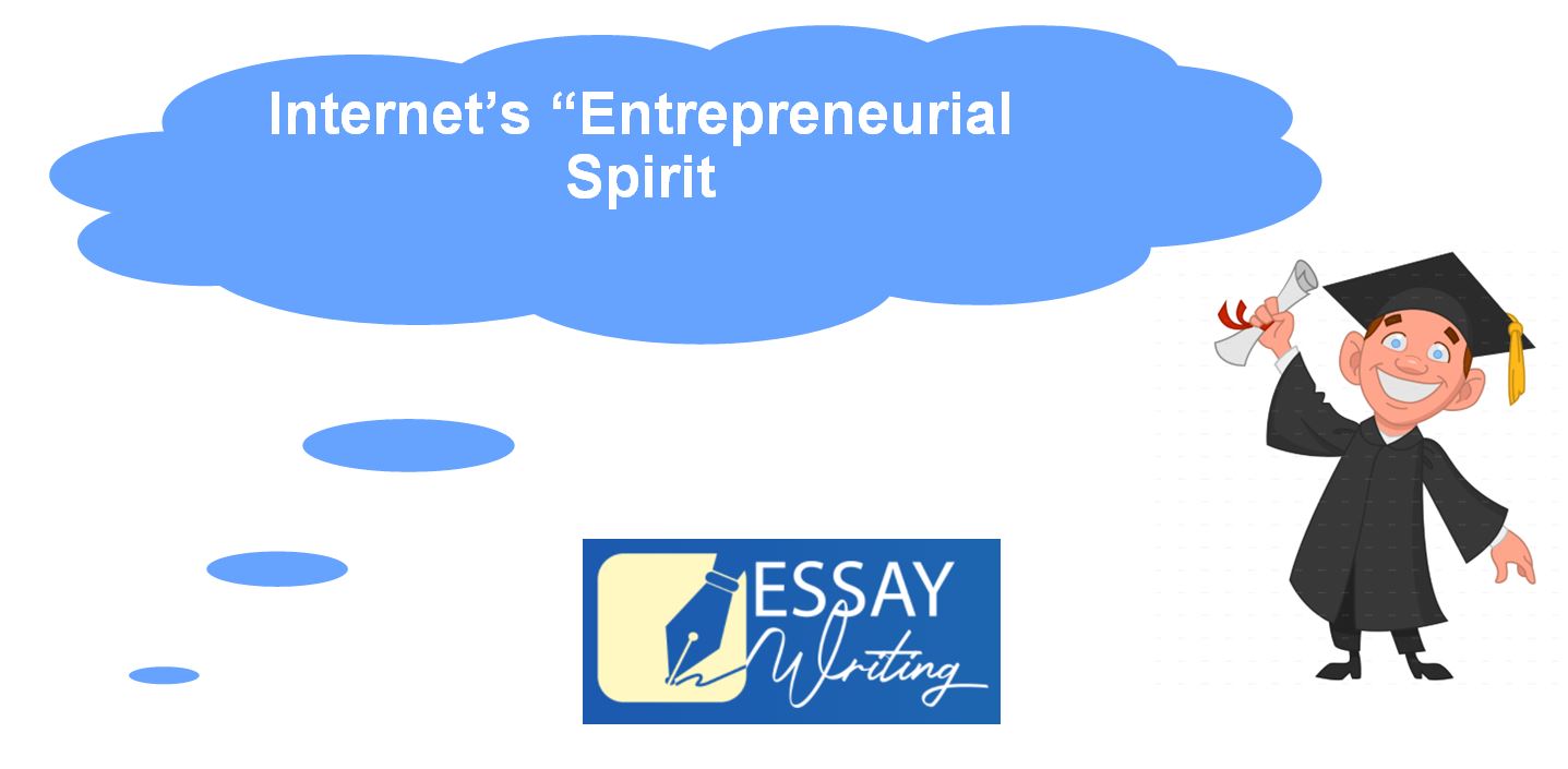 Internet’s “Entrepreneurial Spirit”: Homework Help