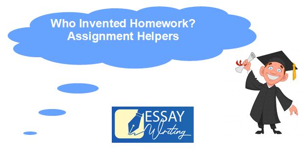 Who Invented Homework? | Get Assignment Help Online